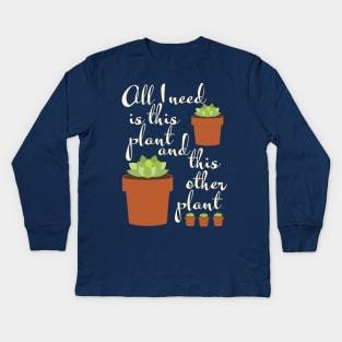 all I need is this plant, plant mom Kids Long Sleeve T-Shirt